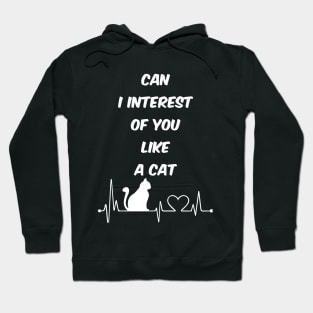 CAN I INTEREST OF YOU LIKE A CAT Hoodie